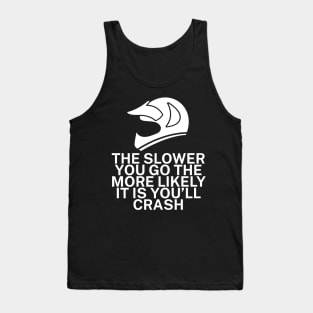 The slower you go the more likely it is youll Tank Top